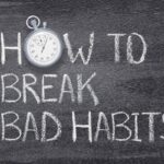 How to Break Bad Habits & Build Better Ones